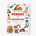 Mi libro de perros y cachorros. Una completa guía