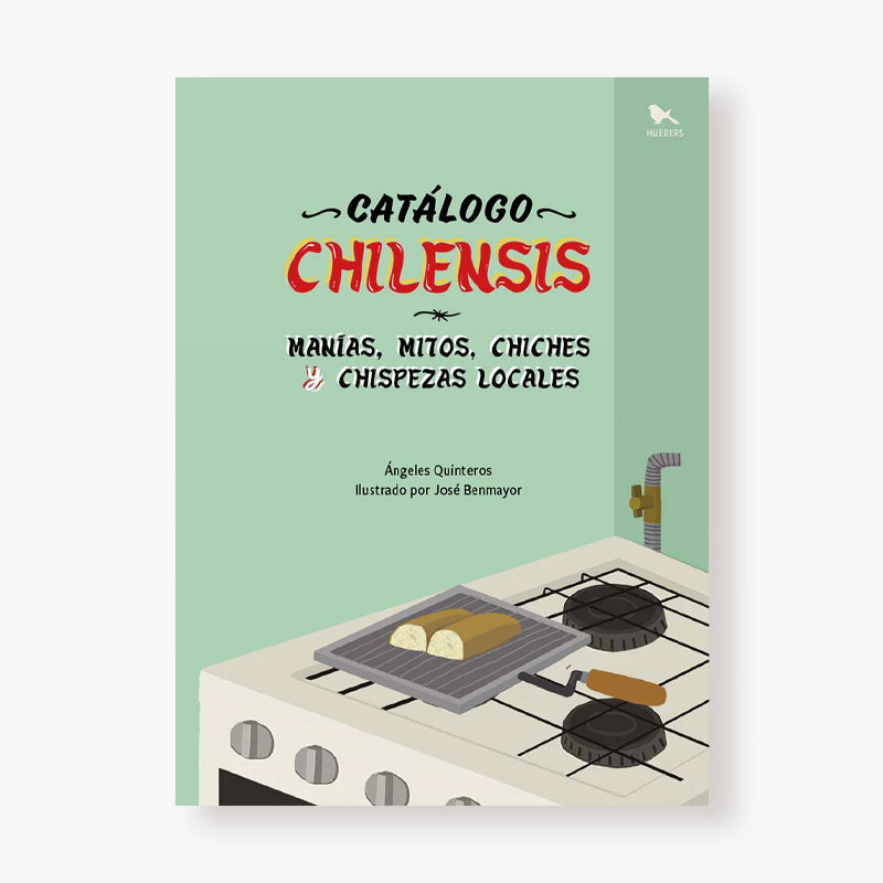 Catálogo chilensis: Manías, mitos, chiches y chispezas locales