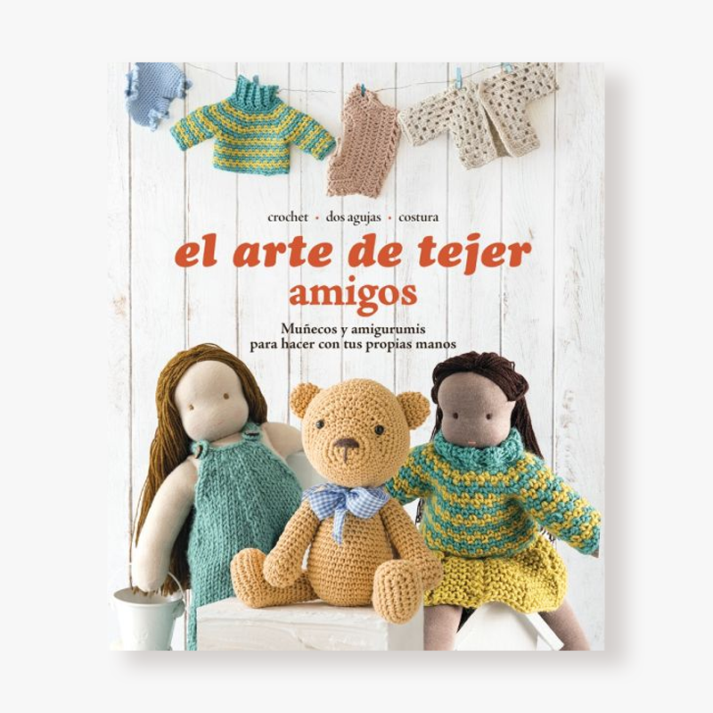 El arte de tejer amigos. Muñecos y amigurumis