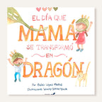 El día que mama se transformó en dragón